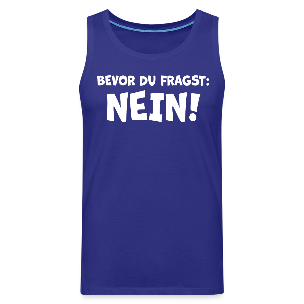Bevor du fragst: NEIN! - Männer Tank Top - Königsblau