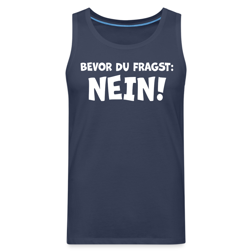 Bevor du fragst: NEIN! - Männer Tank Top - Navy