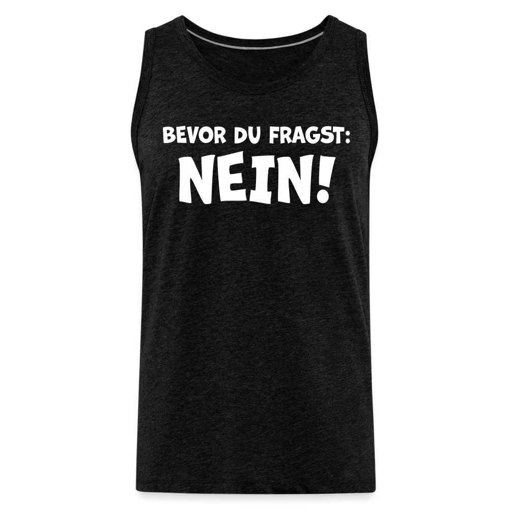 Bevor du fragst: NEIN! - Männer Tank Top - Anthrazit