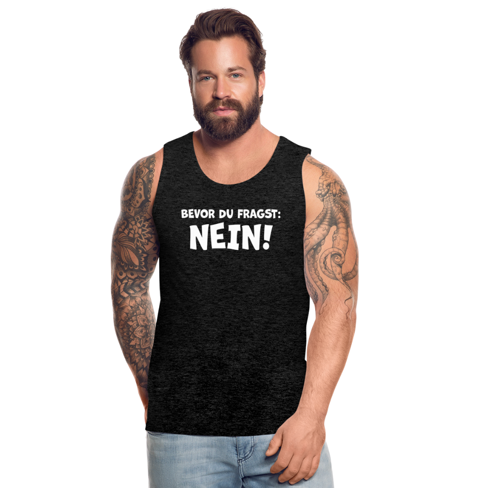 Bevor du fragst: NEIN! - Männer Tank Top - Anthrazit