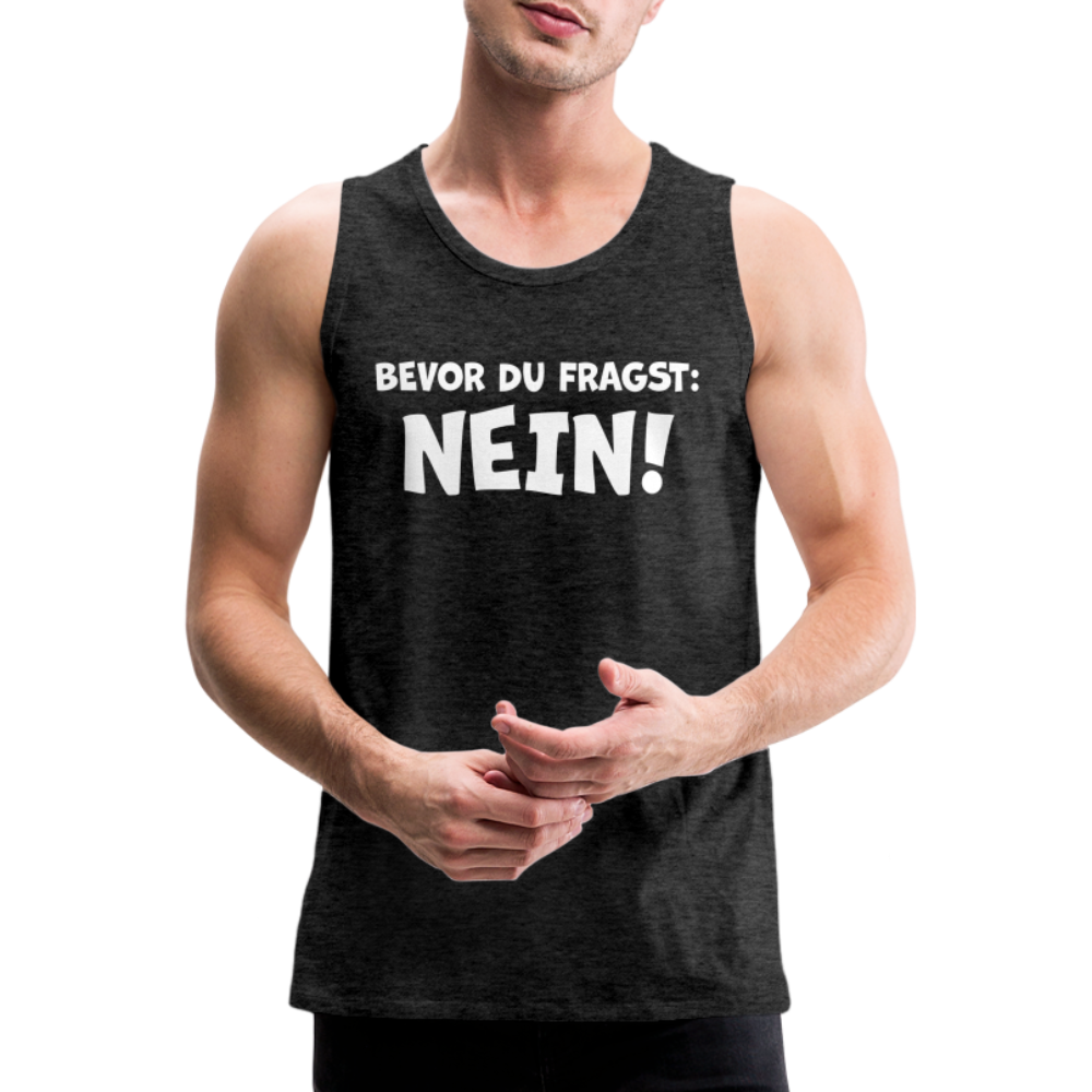 Bevor du fragst: NEIN! - Männer Tank Top - Anthrazit