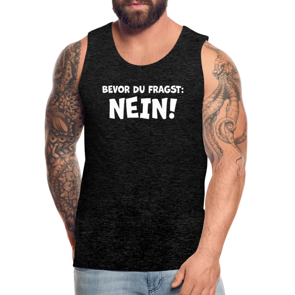 Bevor du fragst: NEIN! - Männer Tank Top - Anthrazit