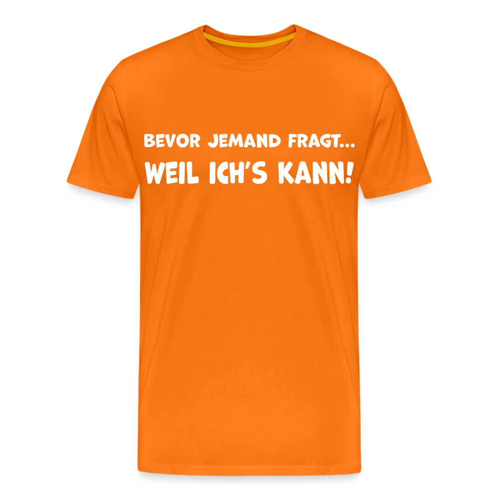 Bevor jemand fragt... WEIL ICH'S KANN! - Männer T-Shirt - Orange