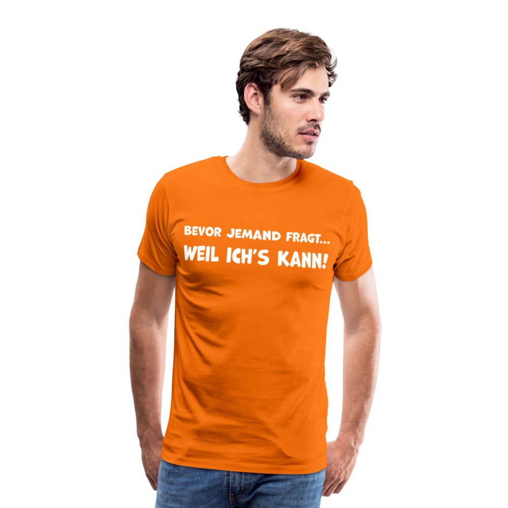 Bevor jemand fragt... WEIL ICH'S KANN! - Männer T-Shirt - Orange