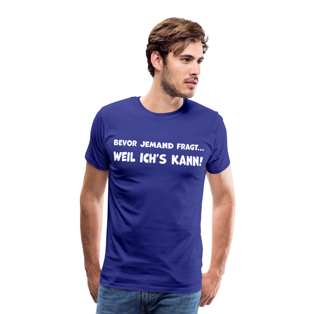 Bevor jemand fragt... WEIL ICH'S KANN! - Männer T-Shirt - Königsblau