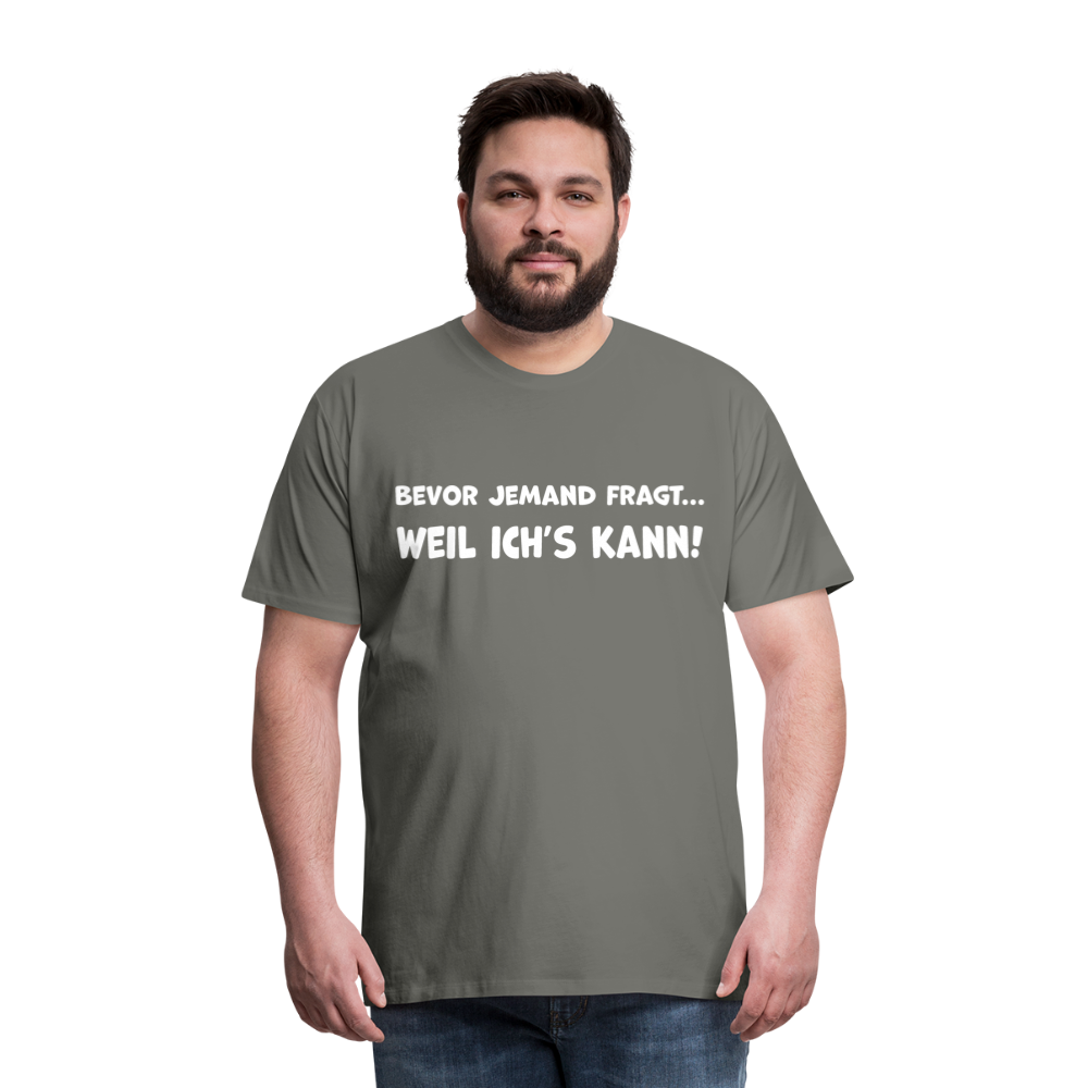 Bevor jemand fragt... WEIL ICH'S KANN! - Männer T-Shirt - Asphalt