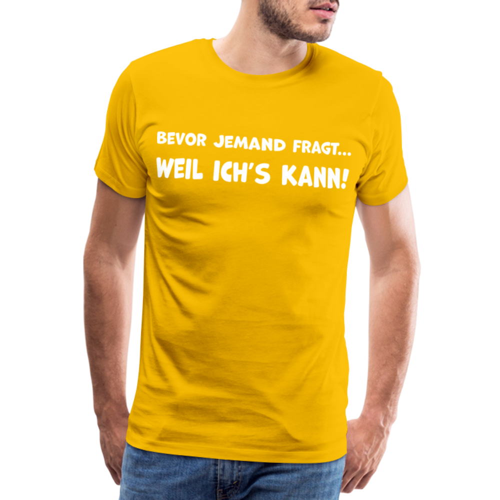 Bevor jemand fragt... WEIL ICH'S KANN! - Männer T-Shirt - Sonnengelb