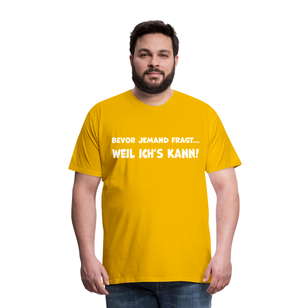 Bevor jemand fragt... WEIL ICH'S KANN! - Männer T-Shirt - Sonnengelb