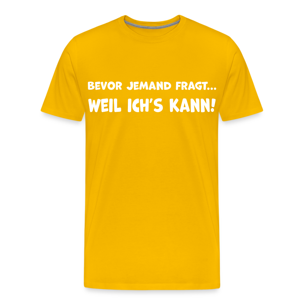 Bevor jemand fragt... WEIL ICH'S KANN! - Männer T-Shirt - Sonnengelb