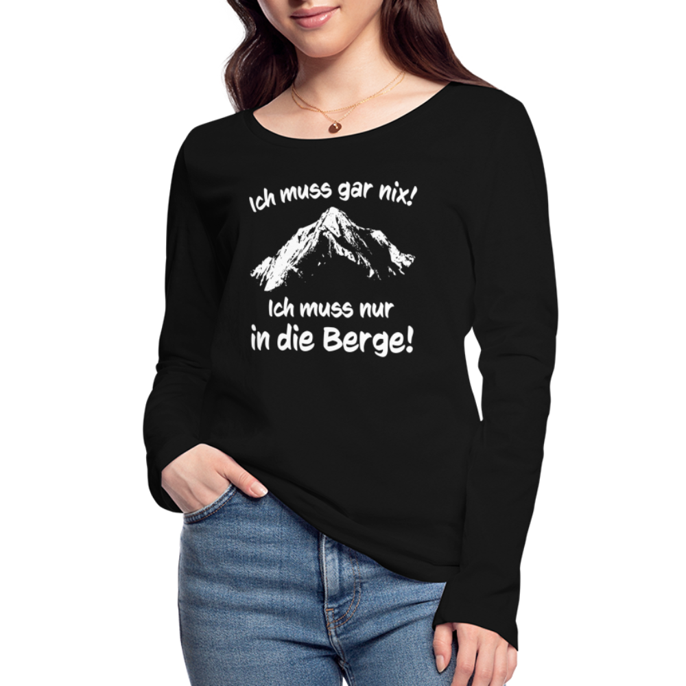 Ich muss gar nix! Ich muss nur in die Berge! - Frauen Langarmshirt aus 100% Bio-Baumwolle - Schwarz