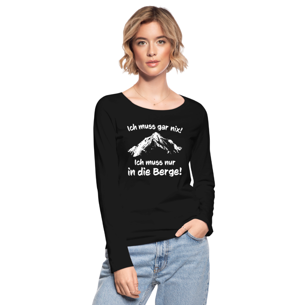 Ich muss gar nix! Ich muss nur in die Berge! - Frauen Langarmshirt aus 100% Bio-Baumwolle - Schwarz