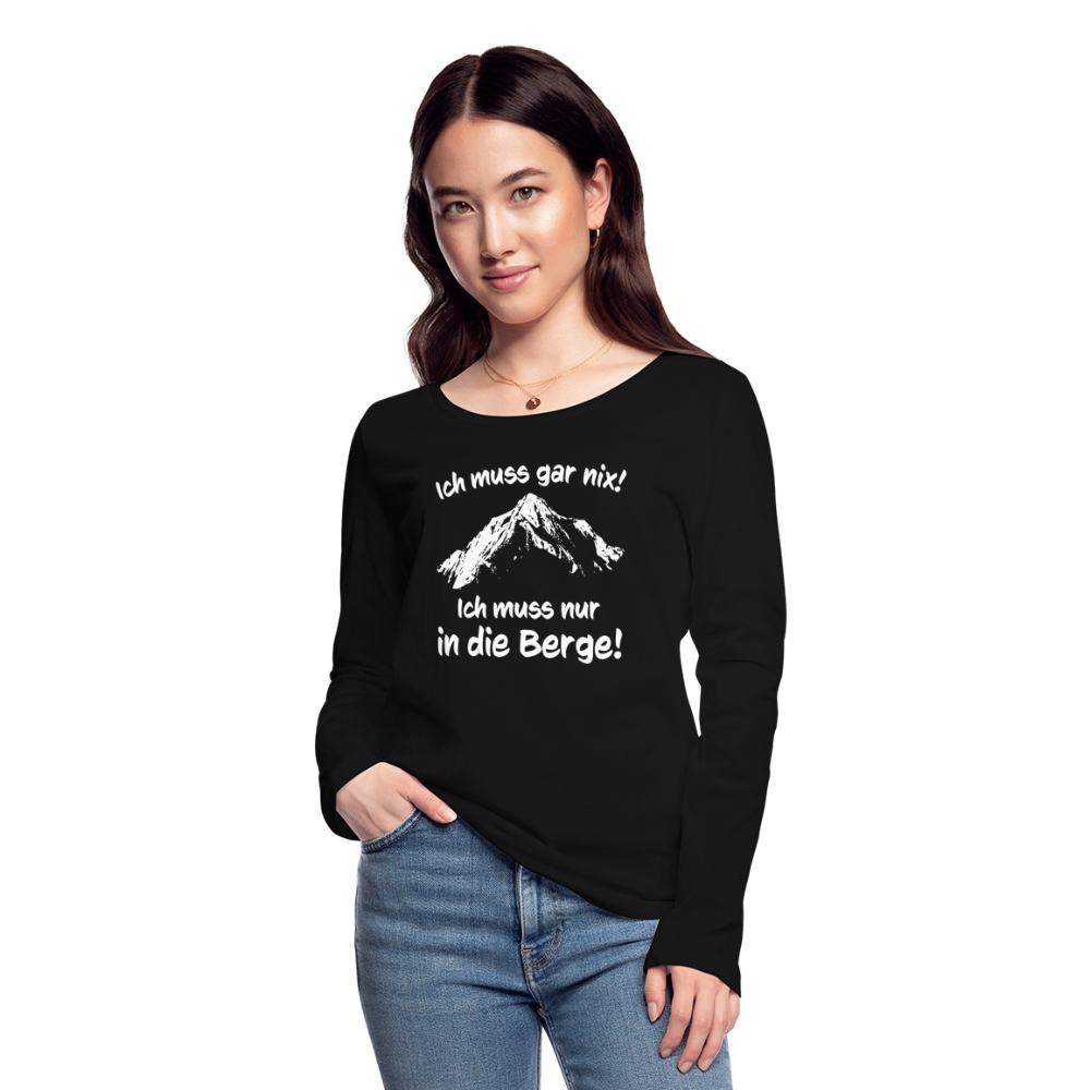 Ich muss gar nix! Ich muss nur in die Berge! - Frauen Langarmshirt aus 100% Bio-Baumwolle - Schwarz