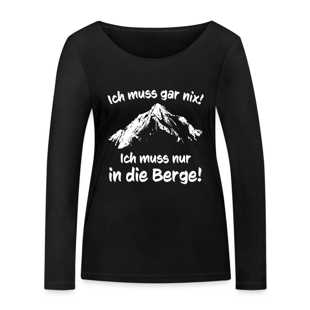 Ich muss gar nix! Ich muss nur in die Berge! - Frauen Langarmshirt aus 100% Bio-Baumwolle - Schwarz