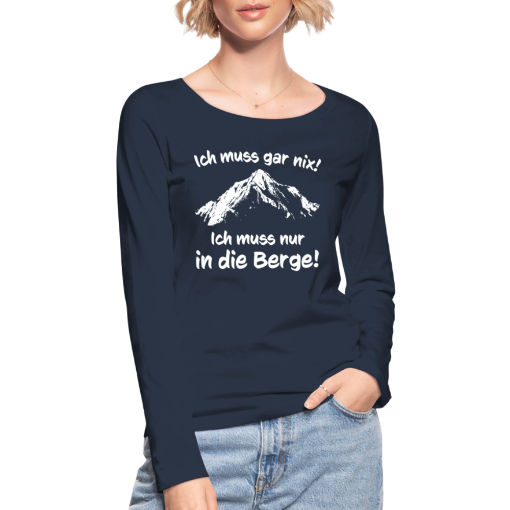Ich muss gar nix! Ich muss nur in die Berge! - Frauen Langarmshirt aus 100% Bio-Baumwolle - Navy