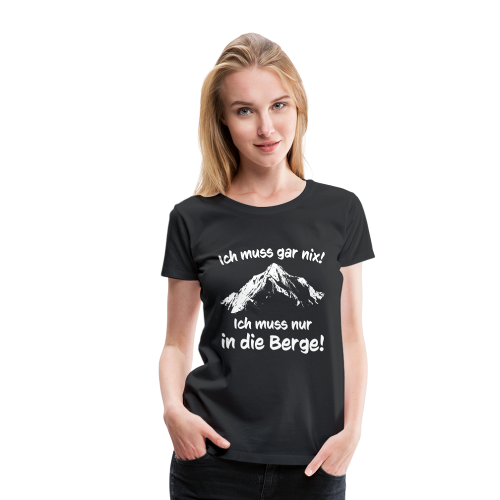 Ich muss gar nix! Ich muss nur in die Berge! - Frauen T-Shirt - Schwarz