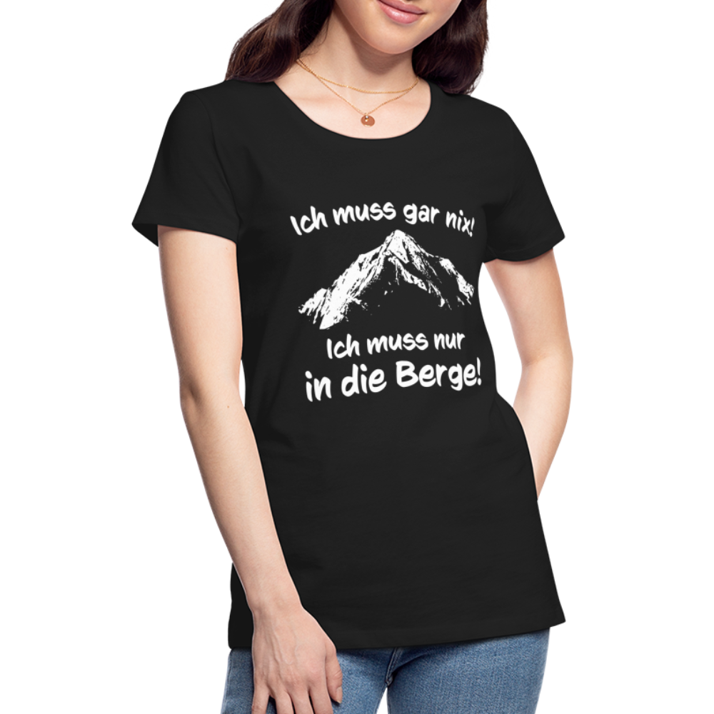 Ich muss gar nix! Ich muss nur in die Berge! - Frauen T-Shirt - Schwarz