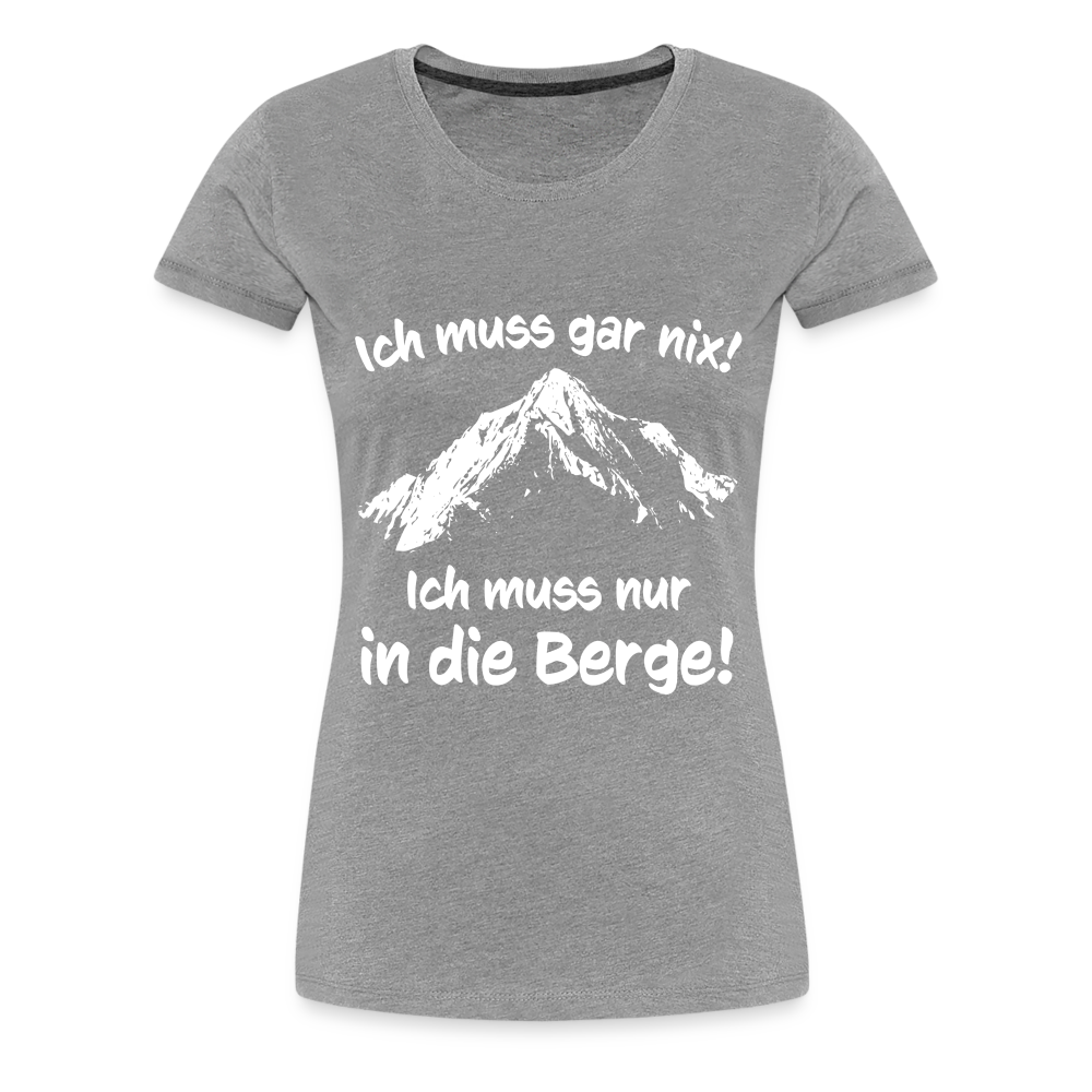 Ich muss gar nix! Ich muss nur in die Berge! - Frauen T-Shirt - Grau meliert