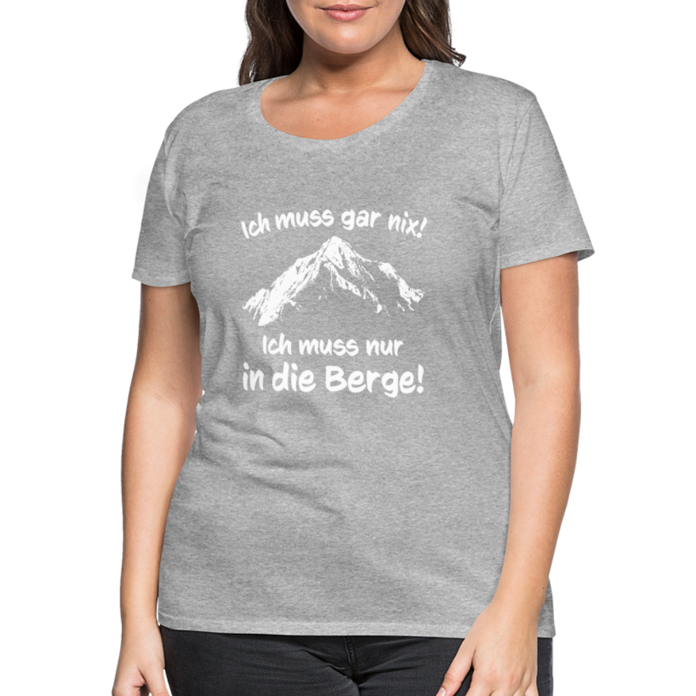 Ich muss gar nix! Ich muss nur in die Berge! - Frauen T-Shirt - Grau meliert