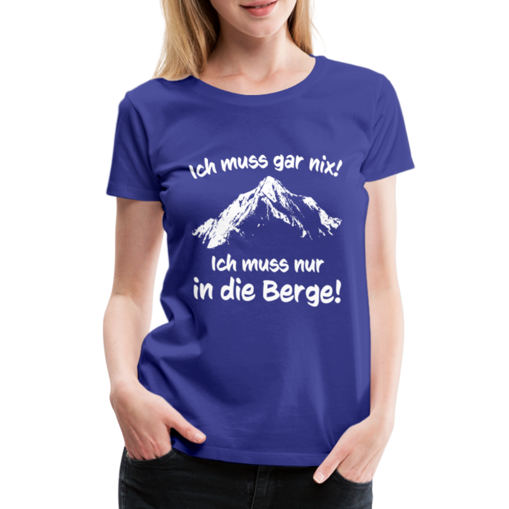 Ich muss gar nix! Ich muss nur in die Berge! - Frauen T-Shirt - Königsblau