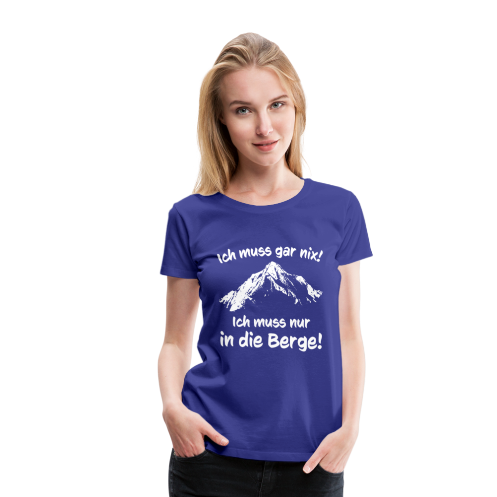 Ich muss gar nix! Ich muss nur in die Berge! - Frauen T-Shirt - Königsblau