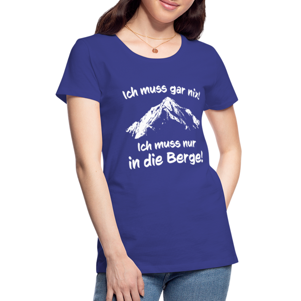 Ich muss gar nix! Ich muss nur in die Berge! - Frauen T-Shirt - Königsblau