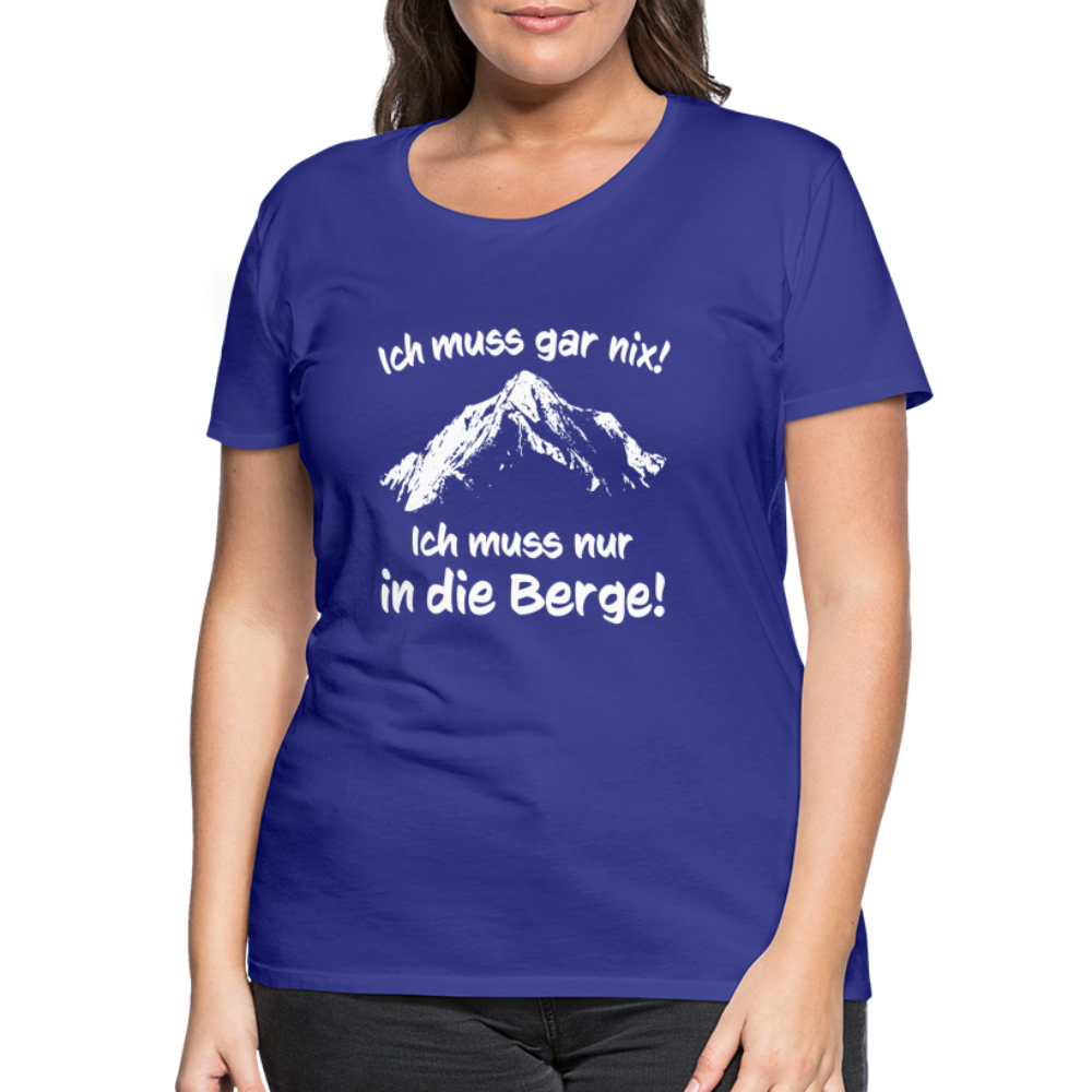 Ich muss gar nix! Ich muss nur in die Berge! - Frauen T-Shirt - Königsblau