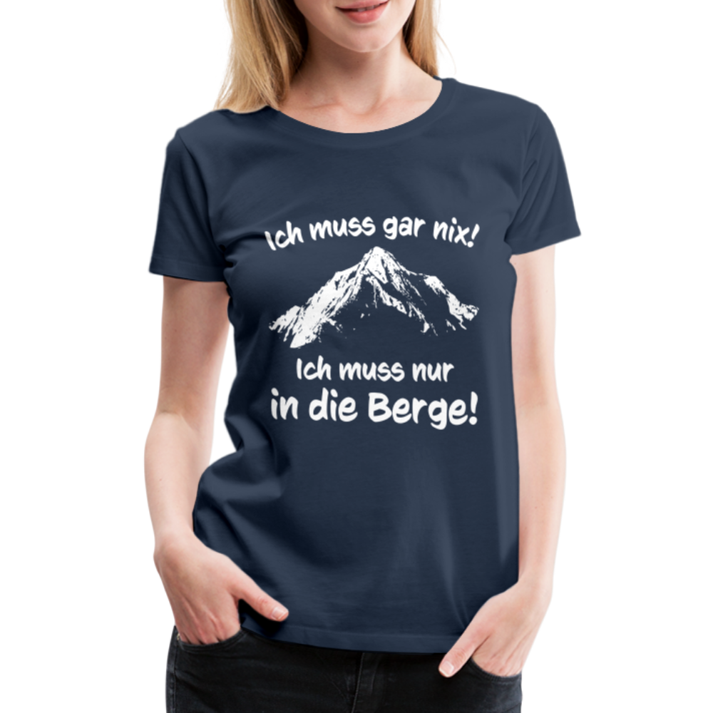 Ich muss gar nix! Ich muss nur in die Berge! - Frauen T-Shirt - Navy