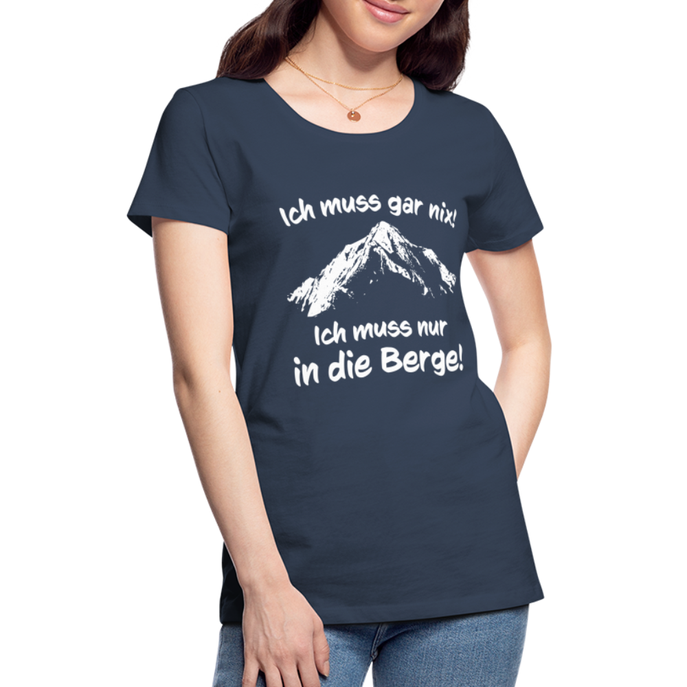 Ich muss gar nix! Ich muss nur in die Berge! - Frauen T-Shirt - Navy