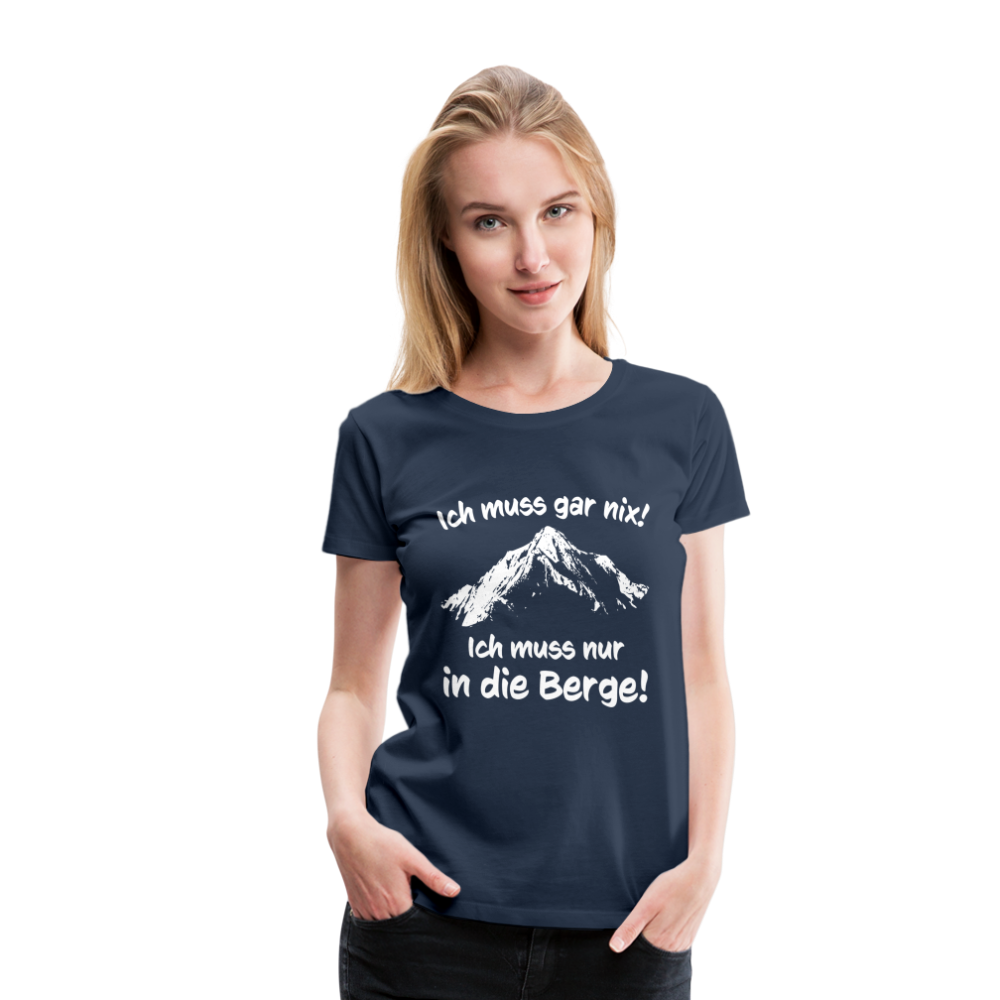 Ich muss gar nix! Ich muss nur in die Berge! - Frauen T-Shirt - Navy