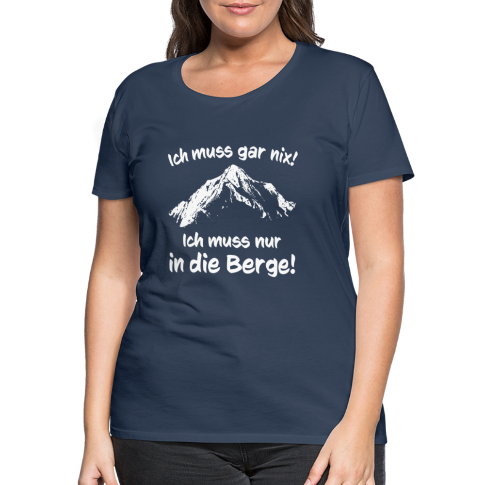 Ich muss gar nix! Ich muss nur in die Berge! - Frauen T-Shirt - Navy