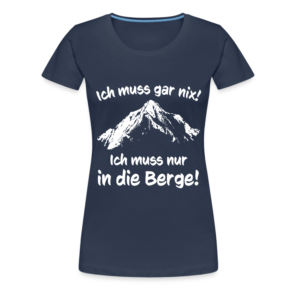 Ich muss gar nix! Ich muss nur in die Berge! - Frauen T-Shirt - Navy