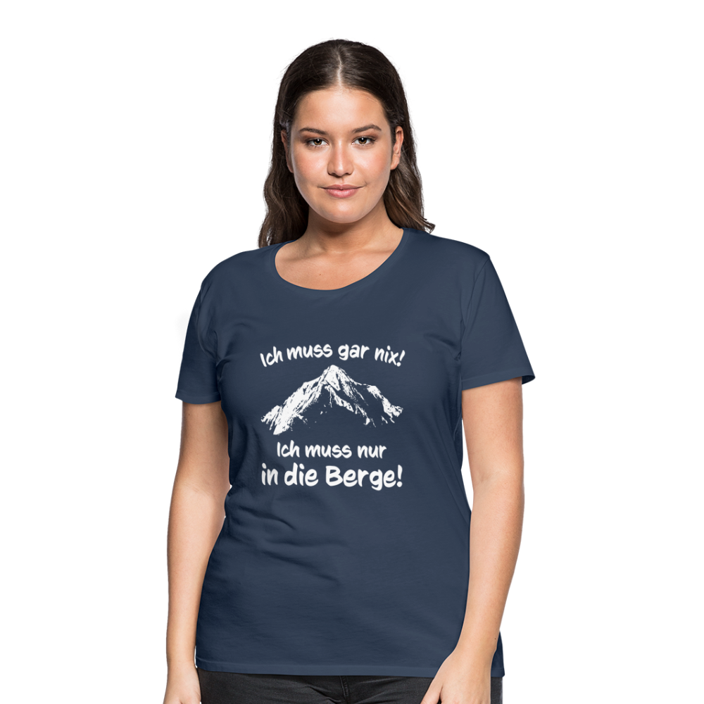 Ich muss gar nix! Ich muss nur in die Berge! - Frauen T-Shirt - Navy