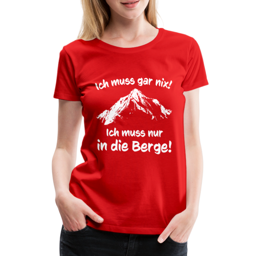 Ich muss gar nix! Ich muss nur in die Berge! - Frauen T-Shirt - Rot