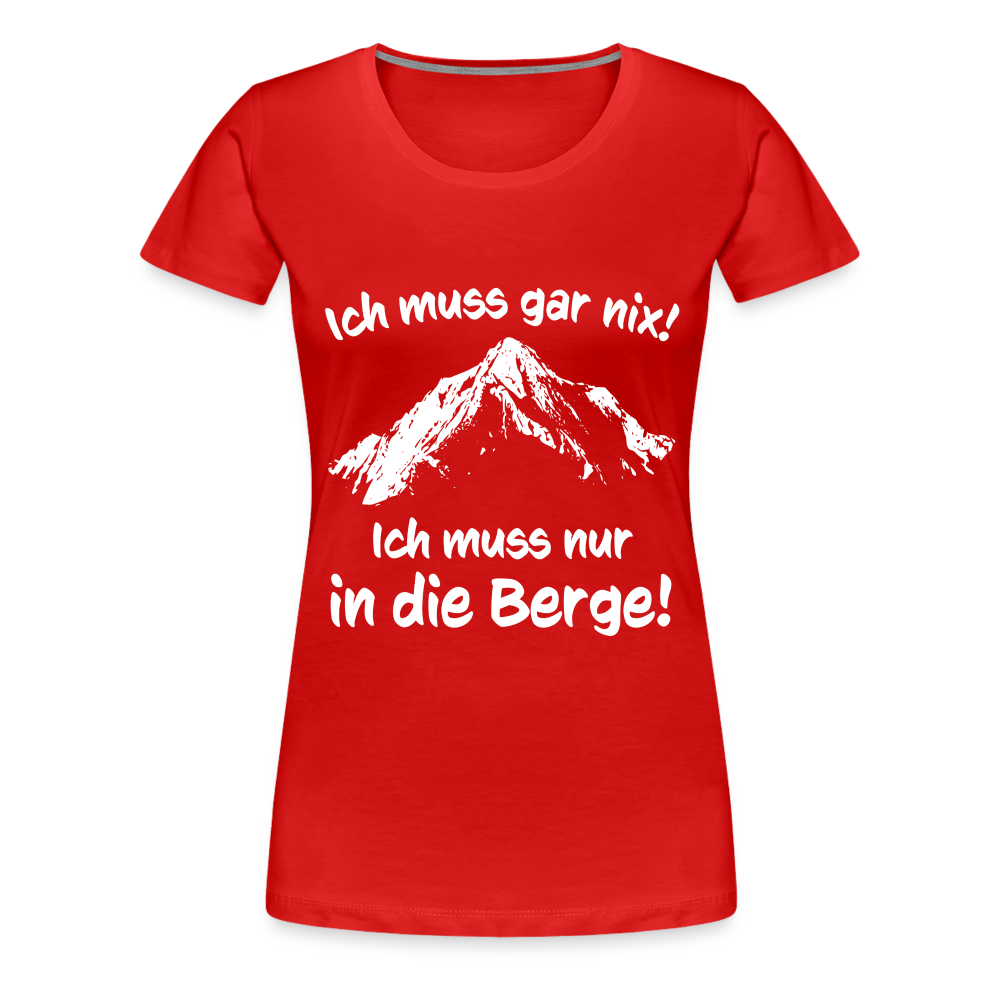 Ich muss gar nix! Ich muss nur in die Berge! - Frauen T-Shirt - Rot