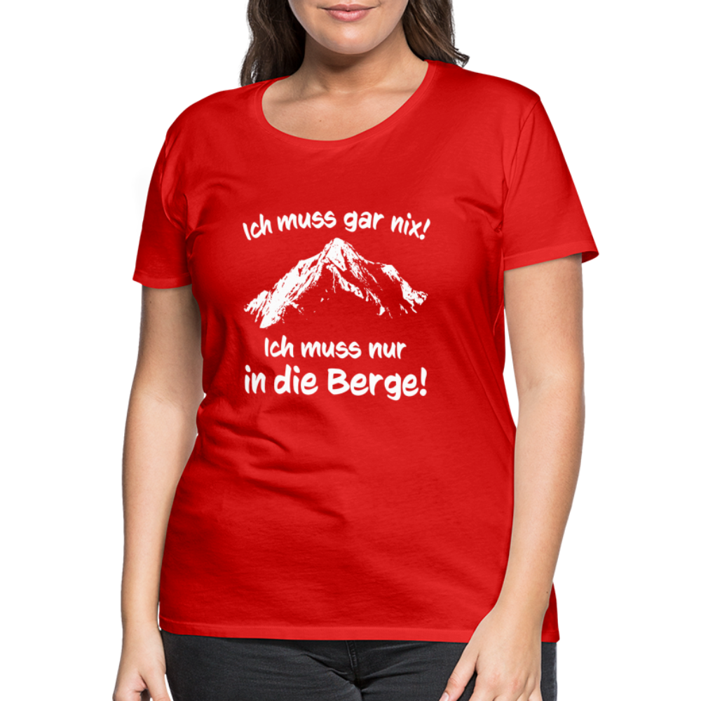 Ich muss gar nix! Ich muss nur in die Berge! - Frauen T-Shirt - Rot