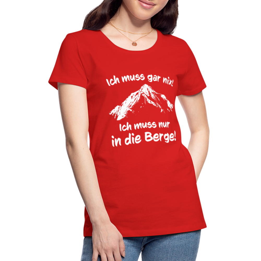 Ich muss gar nix! Ich muss nur in die Berge! - Frauen T-Shirt - Rot