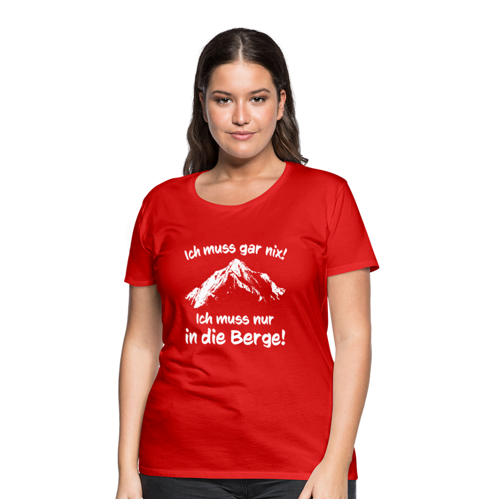 Ich muss gar nix! Ich muss nur in die Berge! - Frauen T-Shirt - Rot