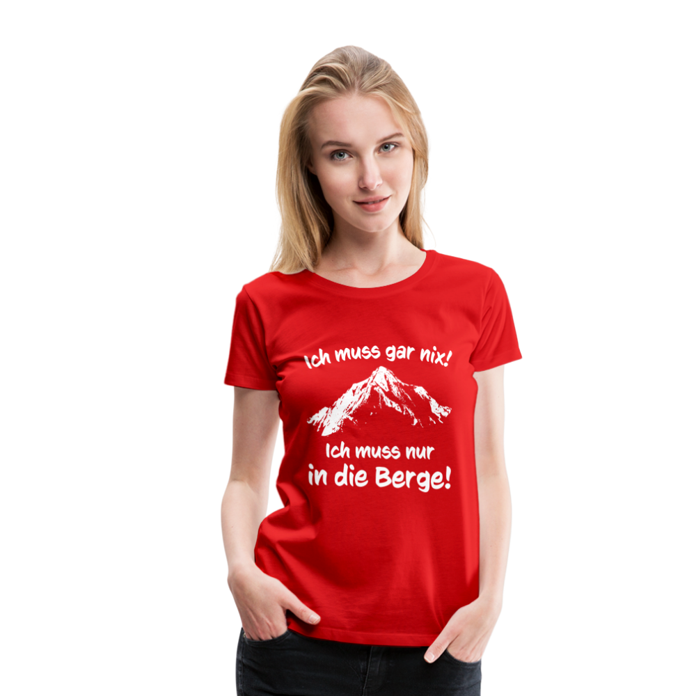 Ich muss gar nix! Ich muss nur in die Berge! - Frauen T-Shirt - Rot
