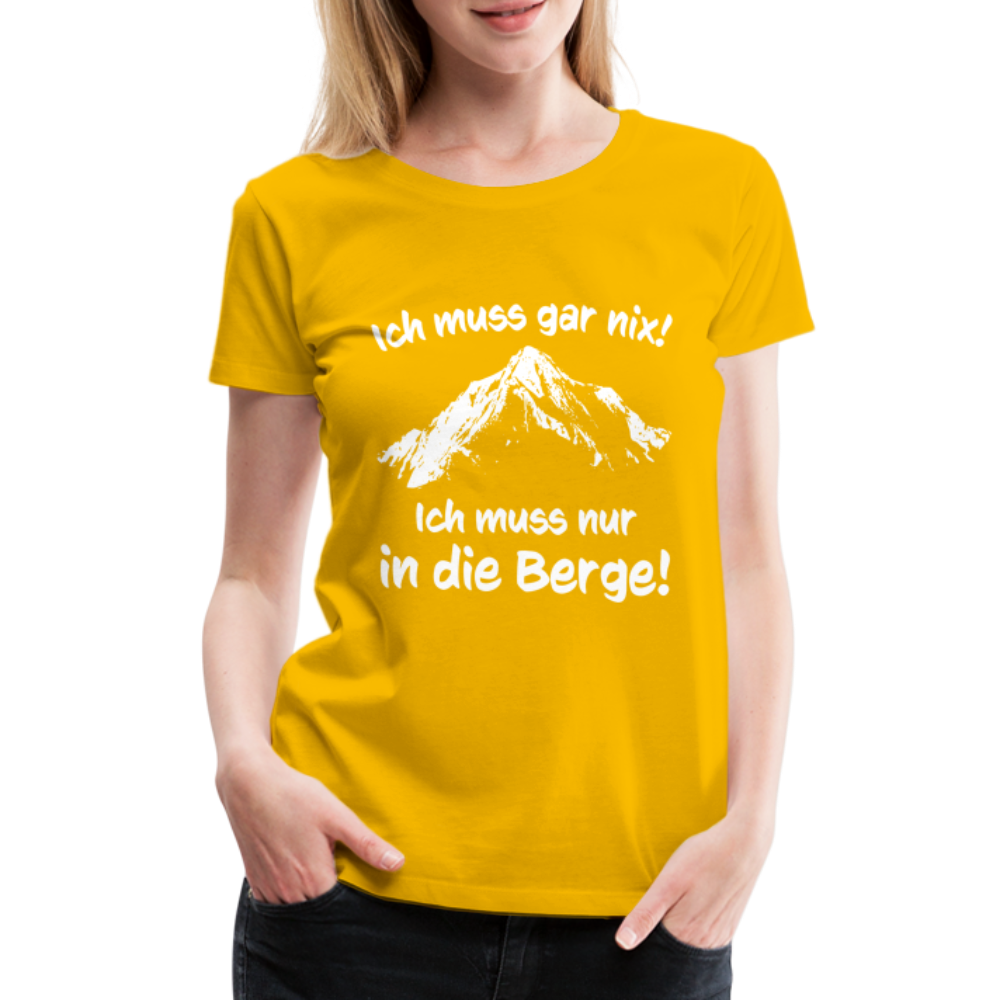 Ich muss gar nix! Ich muss nur in die Berge! - Frauen T-Shirt - Sonnengelb