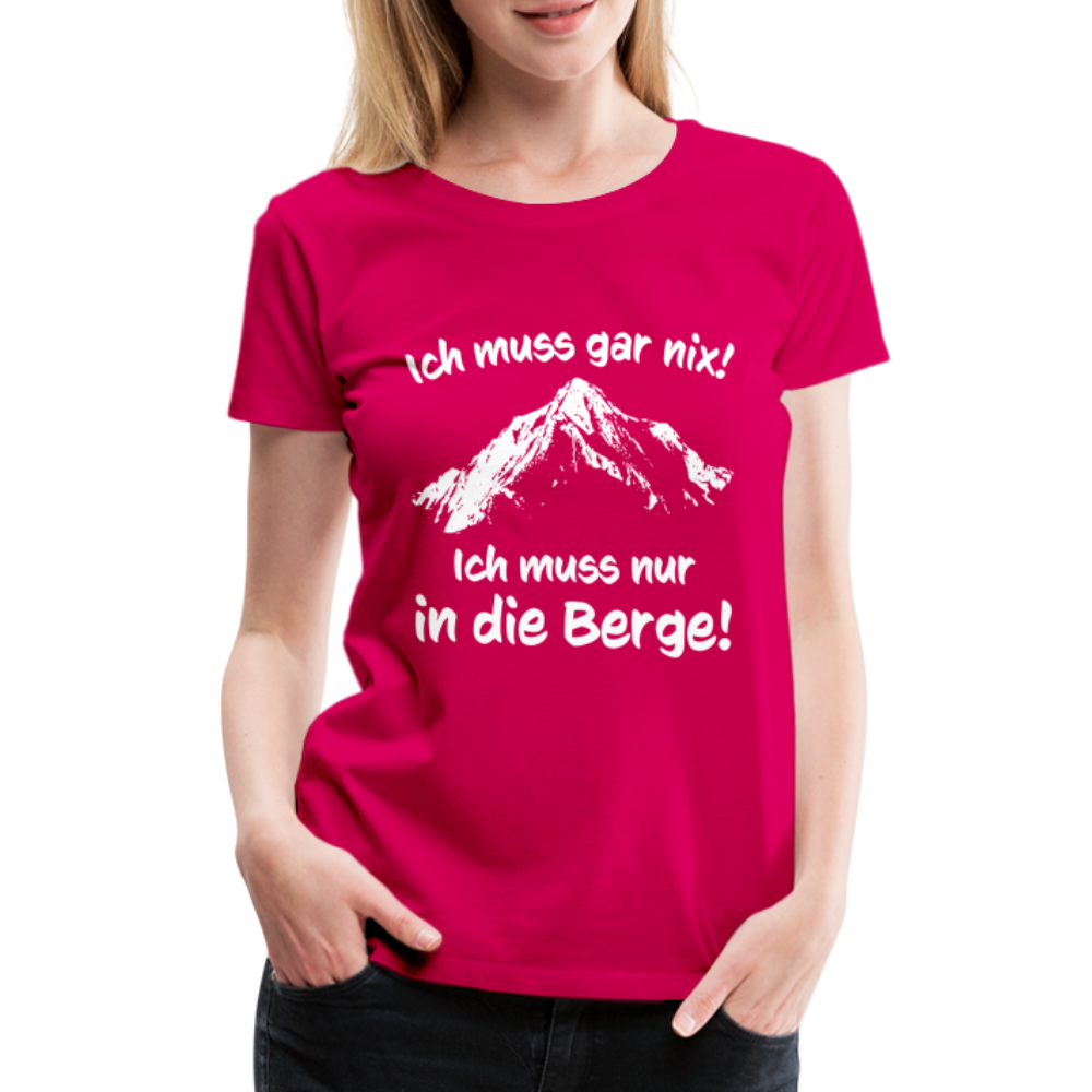 Ich muss gar nix! Ich muss nur in die Berge! - Frauen T-Shirt - dunkles Pink