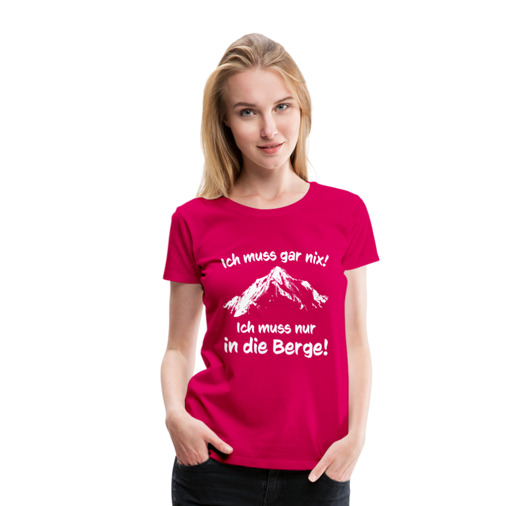 Ich muss gar nix! Ich muss nur in die Berge! - Frauen T-Shirt - dunkles Pink