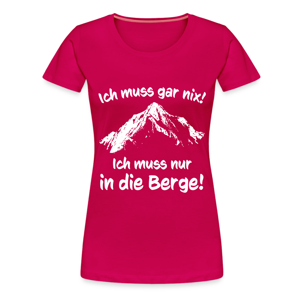 Ich muss gar nix! Ich muss nur in die Berge! - Frauen T-Shirt - dunkles Pink