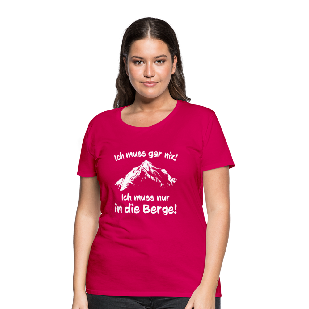 Ich muss gar nix! Ich muss nur in die Berge! - Frauen T-Shirt - dunkles Pink