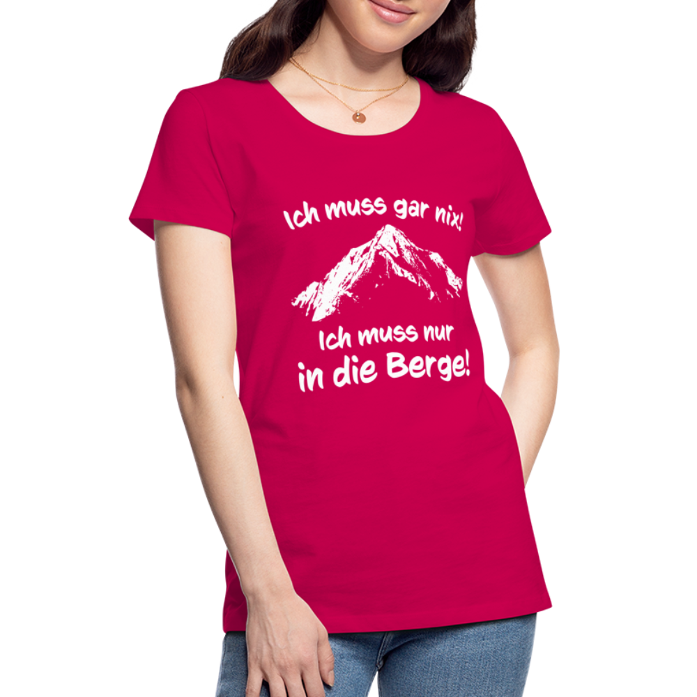 Ich muss gar nix! Ich muss nur in die Berge! - Frauen T-Shirt - dunkles Pink