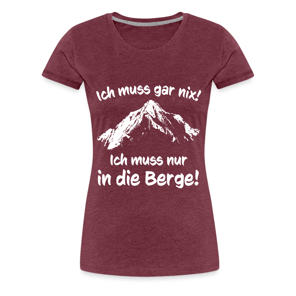 Ich muss gar nix! Ich muss nur in die Berge! - Frauen T-Shirt - Bordeauxrot meliert