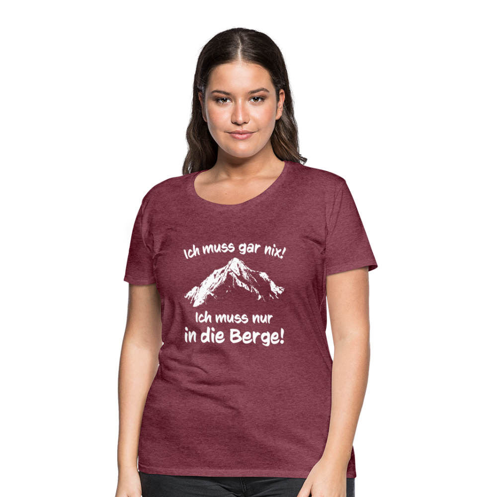 Ich muss gar nix! Ich muss nur in die Berge! - Frauen T-Shirt - Bordeauxrot meliert