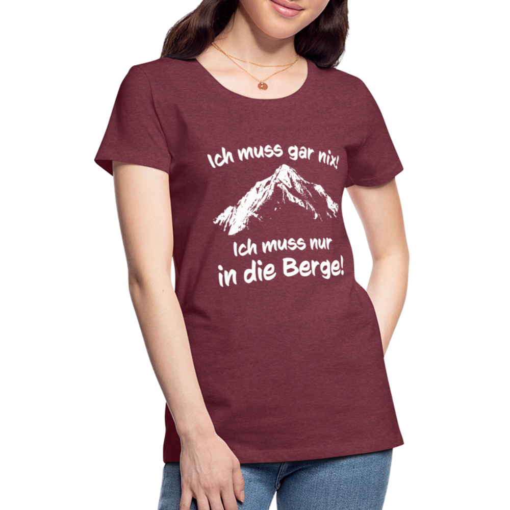 Ich muss gar nix! Ich muss nur in die Berge! - Frauen T-Shirt - Bordeauxrot meliert