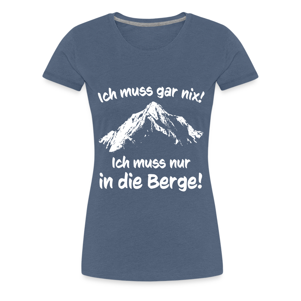 Ich muss gar nix! Ich muss nur in die Berge! - Frauen T-Shirt - Blau meliert