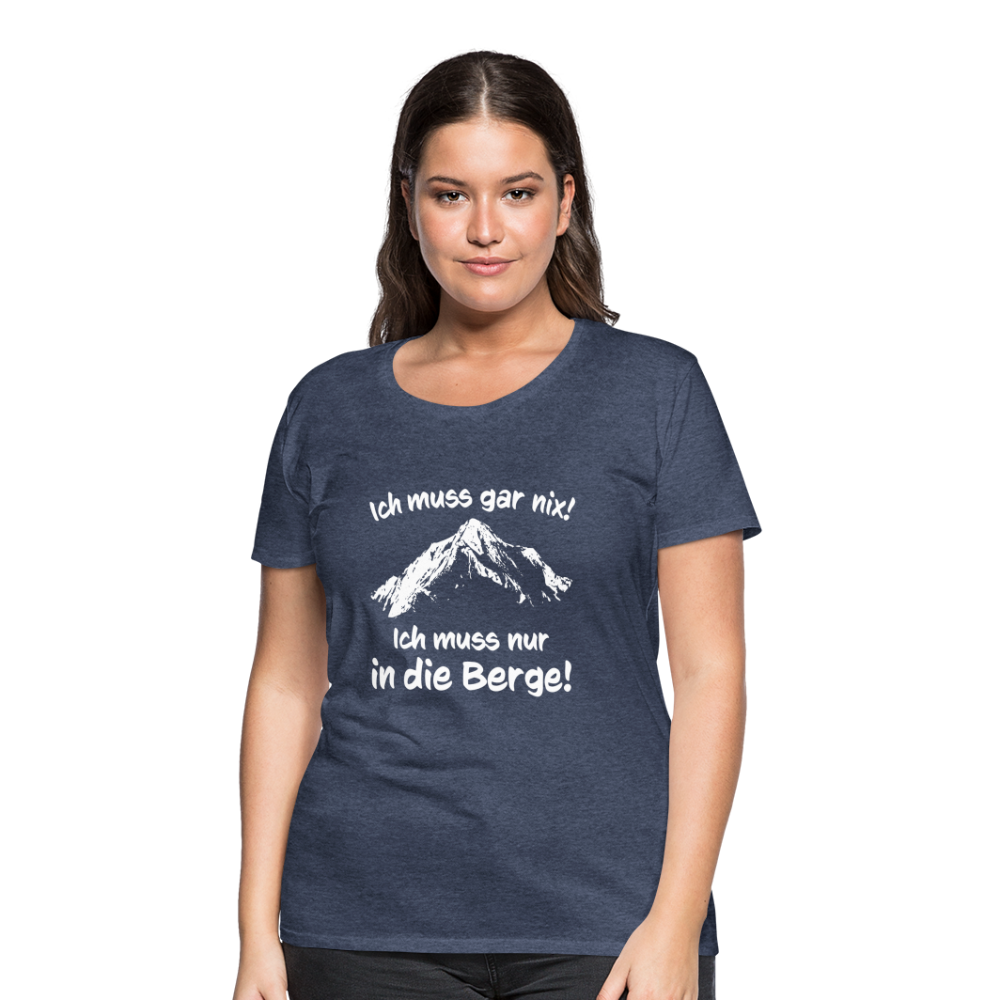 Ich muss gar nix! Ich muss nur in die Berge! - Frauen T-Shirt - Blau meliert