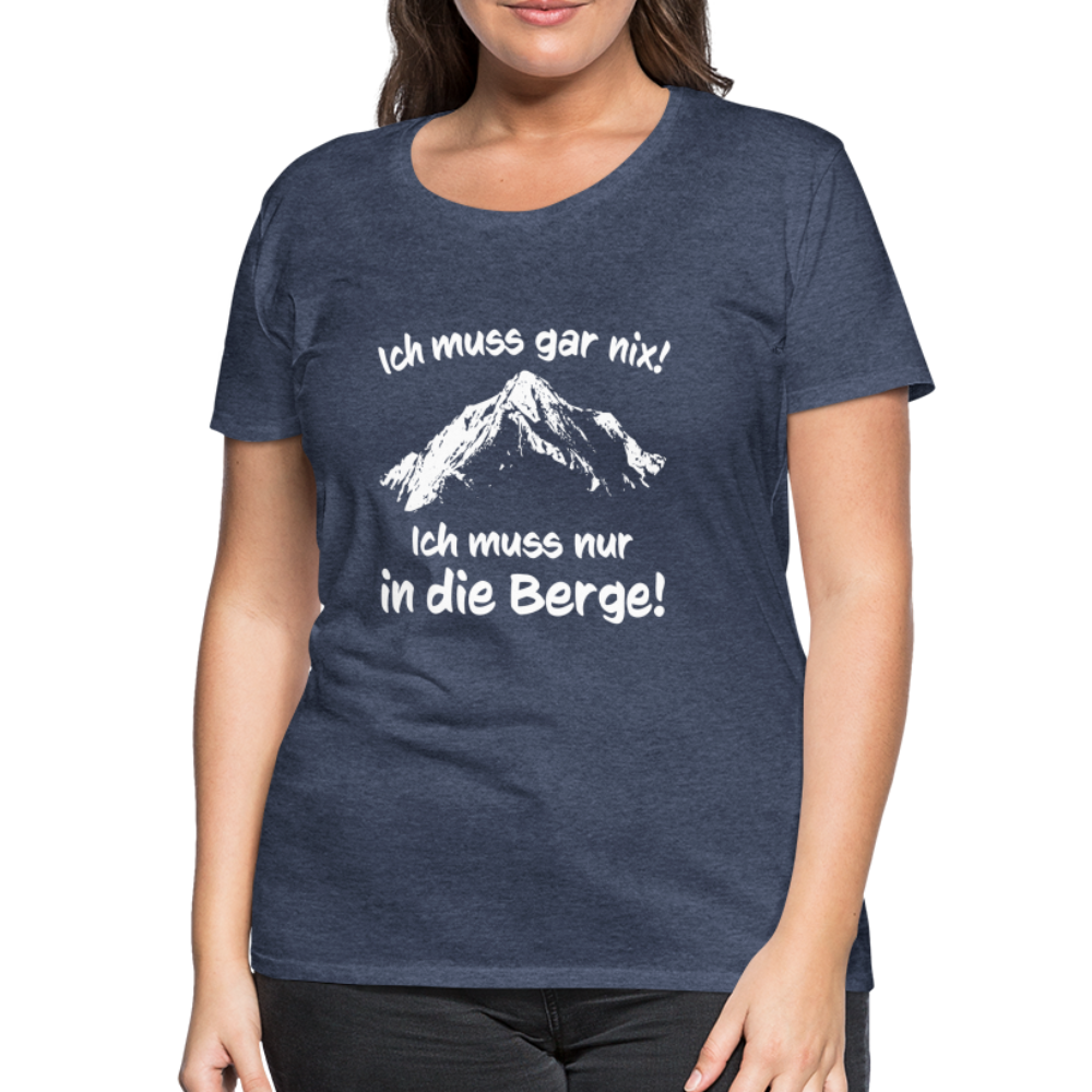 Ich muss gar nix! Ich muss nur in die Berge! - Frauen T-Shirt - Blau meliert